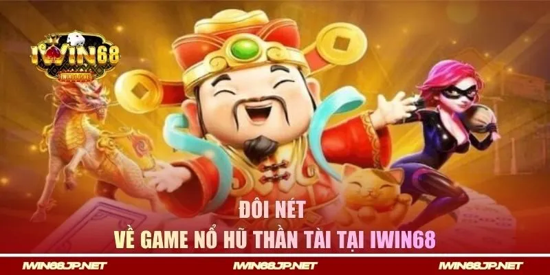 Giới thiệu đôi nét về game Nổ Hũ Thần Tài tại Iwin68