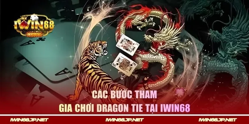 Các bước tham gia chơi Dragon Tie tại Iwin68 
