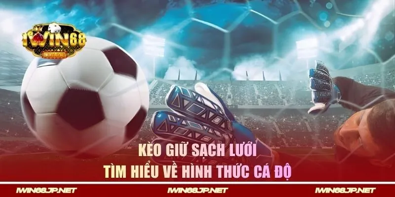 Tìm hiểu kèo giữ sạch lưới