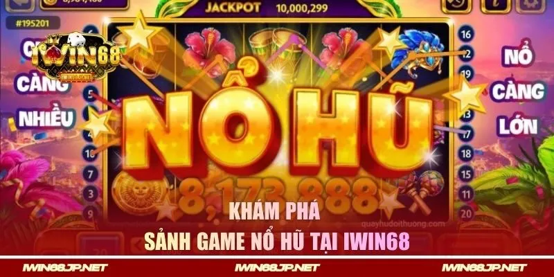 Khám phá sảnh game nổ hũ tại Iwin68