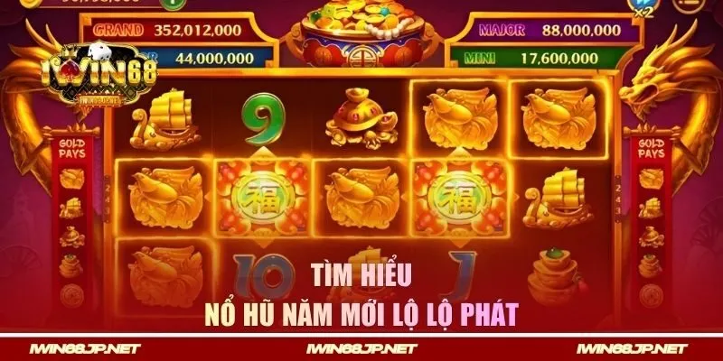 Tìm hiểu về game nổ hũ năm mới lộ lộ phát tại IWIN68