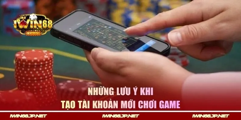 Những lưu ý khi tạo tài khoản mới chơi game