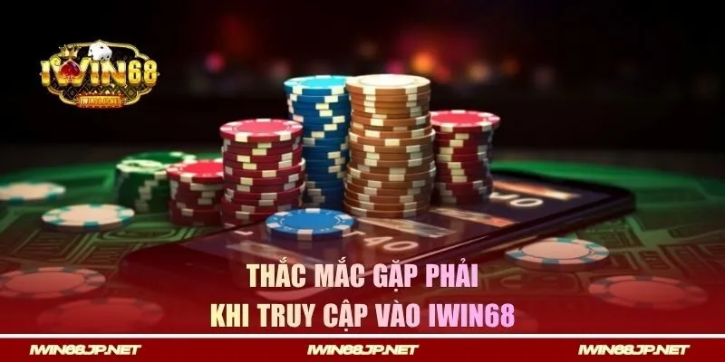 Những thắc mắc gặp phải khi truy cập vào IWIN68