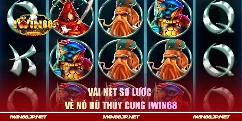 Vài nét sơ lược về nổ hũ Thủy Cung IWIN68