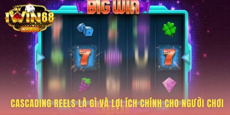 Cơ chế Cascading Reels tạo chuỗi thắng liên hoàn trong một lượt quay