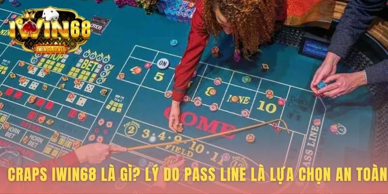Craps Iwin68 an toàn hơn với Pass Line lợi thế nhà cái 1.41%