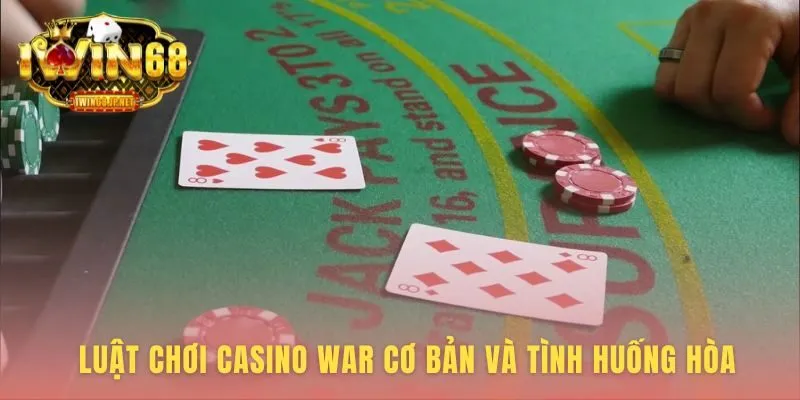 Luật chơi Casino War định đoạt lựa chọn Tuyên chiến hay Đầu hàng